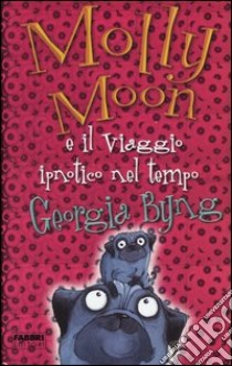 Molly Moon e il viaggio ipnotico nel tempo libro di Byng Georgia