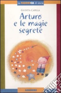 Arturo e le magie segrete. Con album e gadget libro di Capella Giuditta