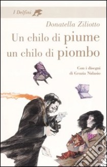 Un chilo di piume, un chilo di piombo. Ediz. integrale libro di Ziliotto Donatella