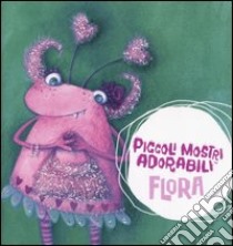 Flora. Piccoli mostri adorabili. Libro pop-up libro di Archer Mandy - Arthur Jenny