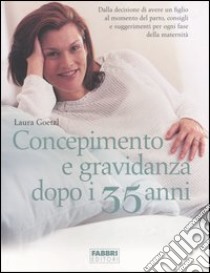 Concepimento e gravidanza dopo i 35 anni libro di Goetzl Laura; Harford Regine