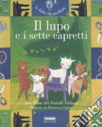 Il lupo e i sette capretti. Ediz. illustrata. Con CD Audio libro di Grimm Wilhelm; Grimm Jacob