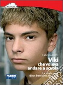 Viki che voleva andare a scuola libro di Gatti Fabrizio