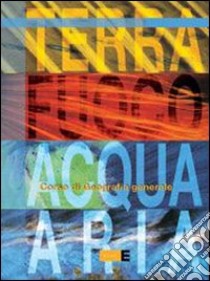 Terra, fuoco, acqua, aria. Per le Scuole superiori libro di Guazzoni Enrico