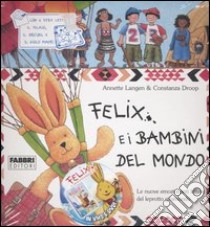 Felix e i bambini del mondo. Con gadget libro di Langen Annette; Droop Constanza