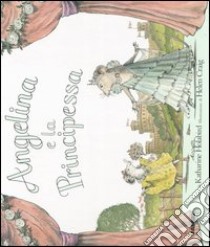 Angelina e la principessa. Con gadget libro di Holabird Katharine - Craig Helen