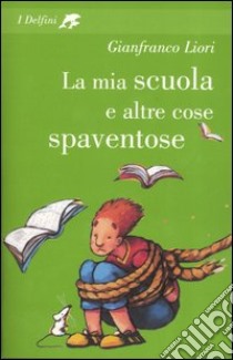 La mia scuola e altre cose spaventose libro di Liori Gianfranco