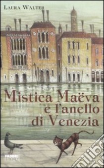 Mistica Maëva e l'anello di Venezia libro di Walter Laura