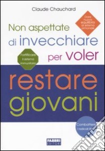 Non aspettate di invecchiare per voler restare giovani libro di Chauchard Claude