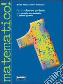 Matematico! Con guida-Informatica. Per la Scuola m libro di Flaccavento Romano Gilda