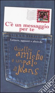 C'è un messaggio per te. Lettere, appunti e altro da Quattro amiche e un paio di jeans libro di Brashares Ann