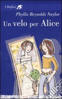 Un velo per Alice libro di Reynolds Naylor Phyllis