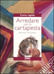 Corso rapido. Arredare con la cartapesta libro di Martel Esther; Nocentini Piera