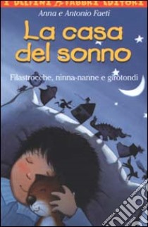 La casa del sonno. Filastrocche, ninna-nanne e girotondi libro di Faeti Anna - Faeti Antonio