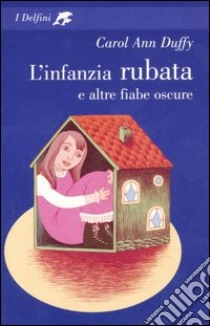 L'infanzia rubata e altre fiabe oscure libro di Duffy Carol A.