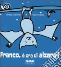 Franco; è ora di alzarsi! Con gadget libro di Scalabrini Cristina - Dattola Chiara