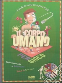 Il corpo umano per gioco. Ediz. illustrata libro di Deny Madeleine