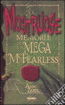 Le mostruose memorie di un Mega McFearless libro di Zappa Ahmet