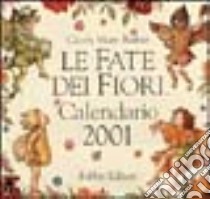 Le fate dei fiori. Calendario 2001 libro di Barker Cicely Mary