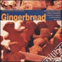 Gingerbread. Biscotti, casette e tante delizie di panpepato da gustare e regalare in ogni momento dell'anno libro di Caldirola Manuela - Gallozzi Flavio