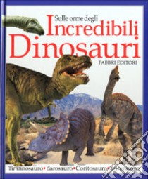 Sulle orme degli incredibili dinosauri libro di Lindsay William