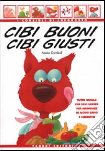 Cibi buoni cibi giusti. Tutto quello che devi sapere per mangiare in modo sano e corretto libro di Gomboli Mario