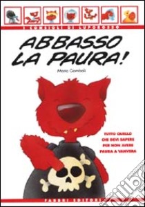 Abbasso la paura! Tutto quello che devi sapere per non avere paura a vanvera libro di Gomboli Mario