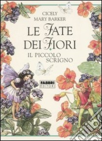 Le fate dei fiori. Il piccolo scrigno libro di Barker Cicely M.