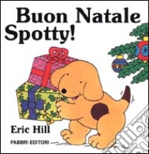 Buon Natale Spotty! Ediz. illustrata libro di Hill Eric