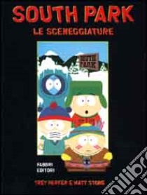 South Park. Le sceneggiature libro di Parker Trey - Stone Matt