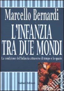 L'Infanzia tra due mondi libro di Bernardi Marcello