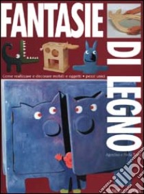 Fantasie di legno libro di Traini Agostino; Traini Paola