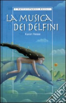 La musica dei delfini libro di Hesse Karen