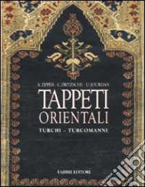 Tappeti orientali. Turchi, turcomanni libro di Zipper Kurt - Fritzsche Claudia - Jourdan Uwe