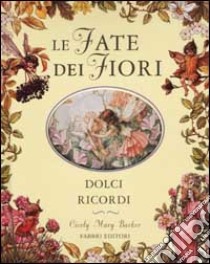 Le fate dei fiori. Dolci ricordi libro di Barker Cicely M.