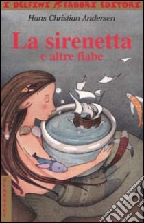 La sirenetta e altre fiabe libro di Andersen H. Christian