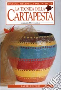 La tecnica della cartapesta libro di Macchiavelli Mariarita