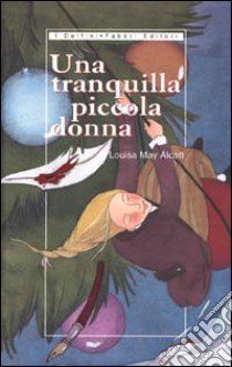 Una tranquilla piccola donna libro di Alcott Louisa