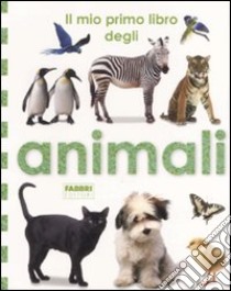 Il mio primo libro degli animali. Ediz. illustrata libro