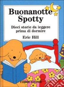 Buonanotte Spotty. Dieci storie da leggere prima di dormire libro di Hill Eric