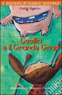 Cecilia e il Grande Gnam. Ediz. illustrata libro di Quarzo Guido - Chessa Francesca