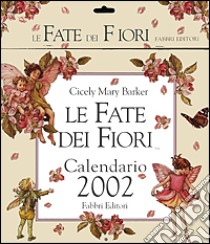 Le Fate dei Fiori. Calendario 2002 libro di Barker Cicely M.