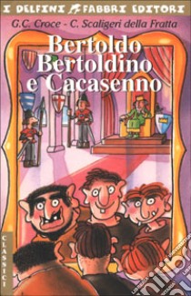 Bertoldo, Bertoldino e Cacasenno libro di Croce Giulio Cesare; Scaligeri Della Fratta Camillo