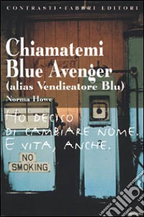 Chiamatemi Blue Avenger (alias Vendicatore Blu) libro di Howe Norma