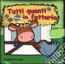 Tutti quanti in fattoria libro di Serrati Elisabetta