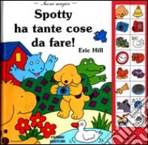 Spotty ha tante cose da fare. Ediz. illustrata libro di Hill Eric