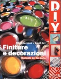 Finiture e decorazioni. Manuale del fai da te libro di Jackson Albert - Day David