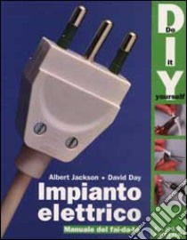 Impianto elettrico. Manuale del fai da te libro di Jackson Albert; Day David