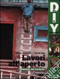 Lavori all'aperto. Manuale del fai da te libro di Jackson Albert - Day David