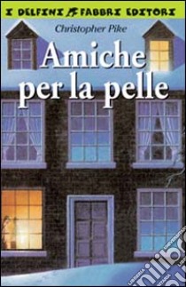 Amiche per la pelle libro di Pike Christopher